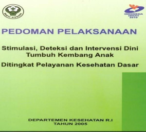Pedoman Pelaksanaan Stimulasi, Deteksi dan Intervensi Dini Tumbuh Kembang Anak Ditingkat Pelayanan Kesehatan Dasar